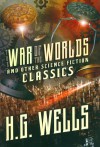 War of the Worlds and other Science Fiction Classics - H.G. Wells