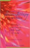 Aromatherapy for Women: A Practical Guide to Essential Oils for Health and Beauty - Maggie Tisserand