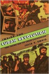 Inside the Cuban Revolution: Fidel Castro and the Urban Underground - Julia E. Sweig