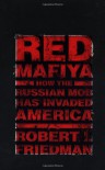 Red Mafiya:  How the Russian Mob Has Invaded America - Robert I. Friedman
