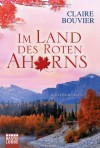 Im Land des Roten Ahorns: Kanada-Roman - Claire Bouvier