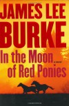 In The Moon Of Red Ponies - James Lee Burke