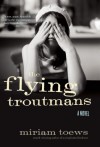 The Flying Troutmans: A Novel - Miriam Toews