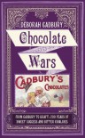 Chocolate Wars: From Cadbury to Kraft - 200 Years of Sweet Success and Bitter Rivalry - Deborah Cadbury