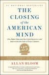 Closing of the American Mind: How Higher Education Has Failed Democracy and Impoverished the Souls of Today's Students - Saul  Bellow, Allan Bloom, Andrew Ferguson