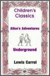 Alice's Adventures Underground - Lewis Carroll, Children's Classic Tales