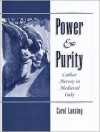 Power & Purity: Cathar Heresy in Medieval Italy - Carol Lansing