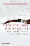Digging for Richard III: The Search for the Lost King - Mike Pitts