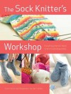 The Sock Knitter's Workshop: Everything Knitters Need to Knit Socks Beautifully - Ewa Jostes, Stephanie van der Linden