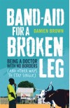 Band-Aid for a Broken Leg - Damien Brown