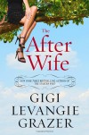 The After Wife - Gigi Levangie Grazer