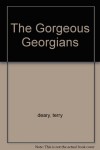 The Gorgeous Georgians - Terry Deary