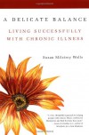 A Delicate Balance: Living Successfully With Chronic Illness - Susan Milstrey Wells