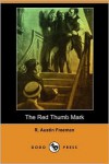 The Red Thumb Mark (Dodo Press) - R. Austin Freeman