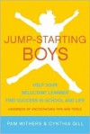 Jump-Starting Boys: Help Your Reluctant Learner Find Success in School and Life - Pam Withers, Cynthia Gill
