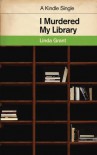 I Murdered My Library - Linda Grant