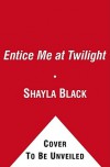 Entice Me at Twilight  - Shayla Black