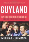 Guyland: The Perilous World Where Boys Become Men - Michael S. Kimmel
