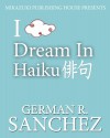 I Dream in Haiku; A Poetry Book for Dreamers - German Sanchez