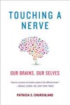 Touching a Nerve: Our Brains, Our Selves - Patricia S. Churchland