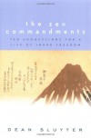 The Zen Commandments: Ten Suggestions for a Life of Inner Freedom - Dean Sluyter;Maggy Sluyter