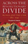 Across the Revolutionary Divide: Russia and the USSR, 1861-1945 - Theodore Weeks