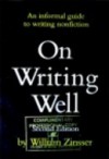 On Writing Well: An Informal Guide to Writing Nonfiction - William Knowlton Zinsser