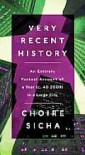Very Recent History: An Entirely Factual Account of a Year (c. AD 2009) in a Large City - Choire Sicha
