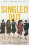 Singled Out: How Two Million British Women Survived Without Men After the First World War - Virginia Nicholson