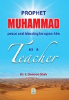 Prophet Muhammad as a teacher - Darussalam Publishers;Dr. S Dawood Shah