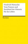 Vom Nutzen und Nachtheil der Historie für das Leben - Friedrich Nietzsche