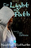 To Light the Path (Light Series, #2) - Heather Sutherlin