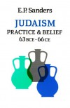 Judaism: Practice and Belief 63BCE - 66CE - E. P. Sanders