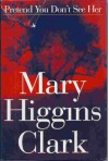 Pretend You Don't See Her A Novel - Mary Higgins Clark