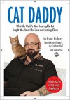 Cat Daddy: How One Very Special Cat Fixed One Very Broken Man - Jackson Galaxy