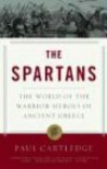 The Spartans: The World of the Warrior-heroes of Ancient Greece - Paul Anthony Cartledge