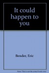 It could happen to you - Eric Bender
