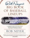 Rob Neyer's Big Book of Baseball Lineups: A Complete Guide to the Best, Worst, and Most Memorable Players to Ever Grace the Major Leagues - Rob Neyer