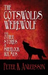 The Cotswolds Werewolf and Other Stories of Sherlock Holmes - Peter K. Andersson