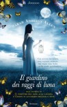 Il giardino dei raggi di luna - Sarah Addison Allen