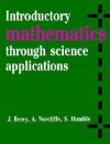 Introductory Mathematics Through Science Applications - J. Berry, A. Norcliffe, S. Humble