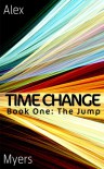 Time Change Book One: The Jump - Alex   Myers