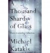 A Thousand Shards of Glass - Michael Katakis