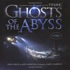 Ghosts Of The Abyss: A Journey Into The Heart Of The Titanic - Donald Lynch, Ken Marschall, James Cameron