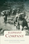 Elephant Company: The Inspiring Story of an Unlikely Hero and the Animals Who Helped Him Save Lives in World War II - Vicki Croke