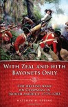 With Zeal and with Bayonets Only: The British Army on Campaign in North America, 1775-1783 - Matthew H. Spring