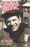 From the Holocaust to Hogan's Heroes: The Autobiography of Robert Clary - Robert Clary