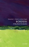 Borders: A Very Short Introduction - Alexander C. Diener, Joshua Hagen