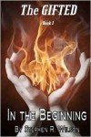 The Gifted: Book 1: In the Beginning - Stephen R. Wilson