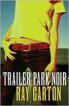 Trailer Park Noir - Ray Garton